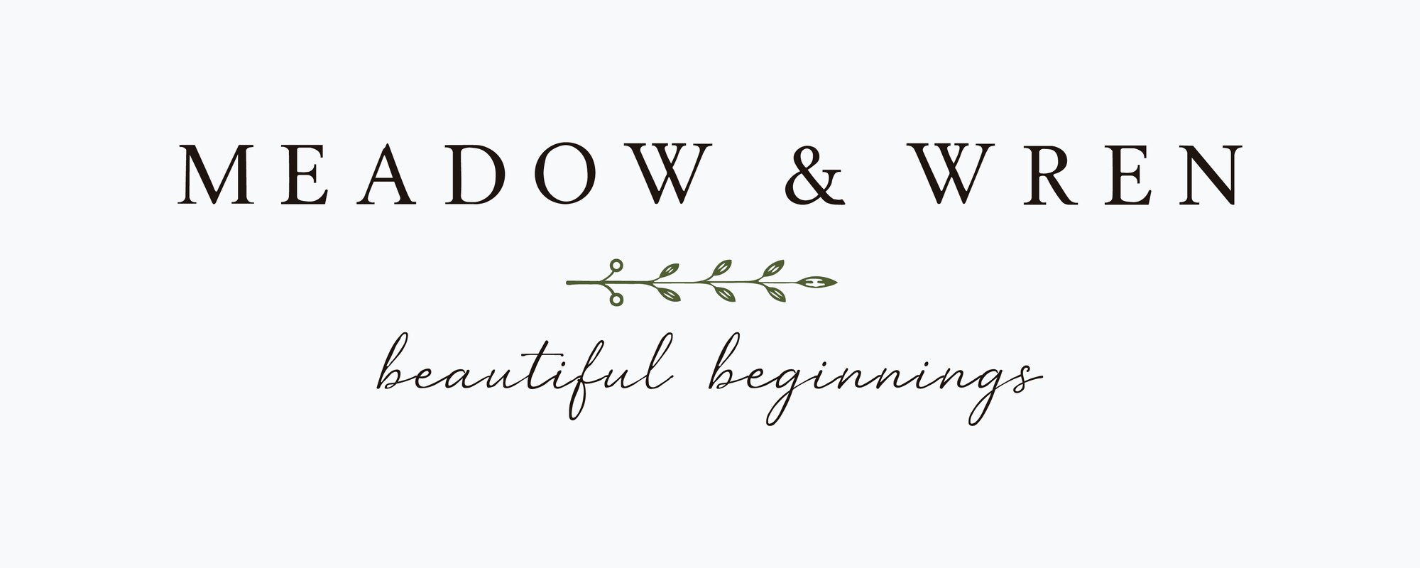 The Meadow and Wren primary lockup — the wordmark in a high-contrast serif above a botanical sprig and the hand-traced script tagline, beautiful beginnings